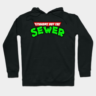 STRAIGHT OUT THE SEWER Hoodie